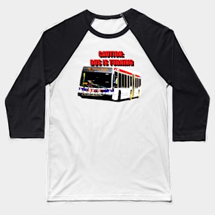 Caution: Bus Is Turning Baseball T-Shirt